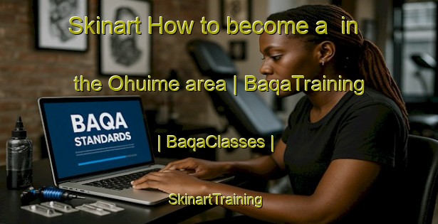 Skinart How to become a  in the Ohuime area | BaqaTraining | BaqaClasses | SkinartTraining-Mexico